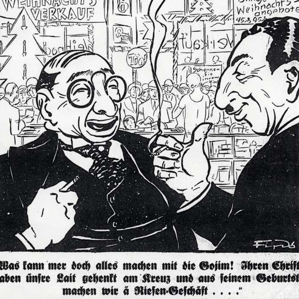"Was können wir doch alles mit den Nichtjuden machen. Unsere Leute haben ihren Christus ans Kreuz geschlagen, und wir machen aus seinem Geburtstag ein Riesengeschäft..." Jüdische Ladenbesitzer im Weihnachtsgeschäft: Antisemitische Karikatur von „Fips“ (i.e. Philipp Rupprecht 1900-1975) im Hetzblatt „Der Stürmer“, o.J.