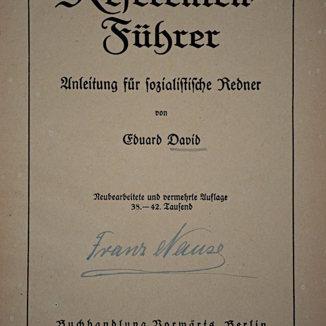 Hannover: Referentenführer von Eduard David aus dem Besitz des Arbeiters Franz Nause, technischer Leiter der Widerstandsgruppe "Sozialistische Front" in Hannover. Franz Nause kam 1936 in Haft und wurde vom Berliner Volksgerichtshof zu 10 Jahren Zuchthaus verurteilt. Er starb 1943 im Zuchthaus Brandenburg-Görden. Stadtarchiv Hannover